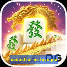 cadastrar no love pix